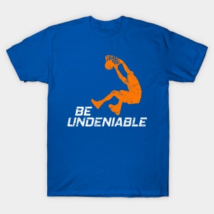 Basketball - Be Undeniable T-Shirt